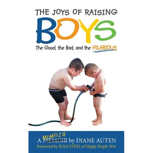 The Joys of Raising Boys: The Good, the Bad, and the Hilarious - Paperback