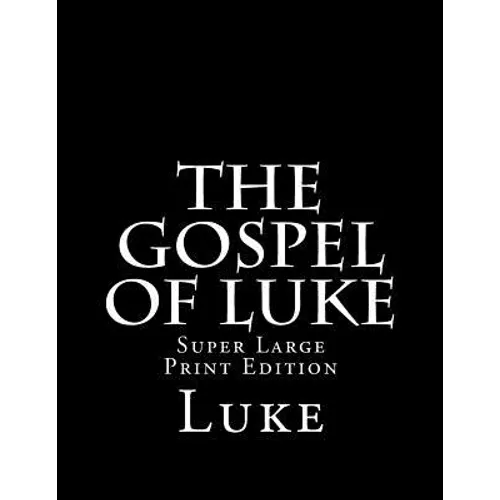 The Gospel of Luke: Super Large Print Edition - Paperback