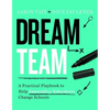 Dream Team: A Practical Playbook to Help Innovative Educators Change Schools - Paperback