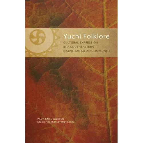 Yuchi Folklore: Cultural Expression in a Southeastern Native American Community Volume 272 - Paperback
