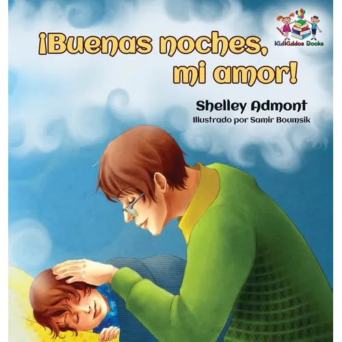 ¡Buenas noches, mi amor! Spanish Kids Book: Goodnight, My Love! - Spanish children's book - Hardcover