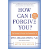 How Can I Forgive You?: The Courage to Forgive, the Freedom Not to - Paperback