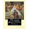 The secret glory (1922). By: Arthur Machen: (Original Classics) - Paperback
