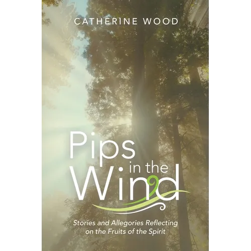 Pips in the Wind: Stories and Allegories Reflecting on the Fruits of the Spirit - Paperback