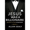 Jesus Was A Billionaire: Breaking The Curse of Being Broke Unlocking Financial Freedom Through Ancient Wisdom - Paperback