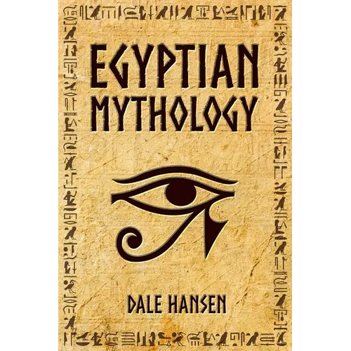 Egyptian Mythology: Tales of Egyptian Gods, Goddesses, Pharaohs, & the Legacy of Ancient Egypt. - Paperback