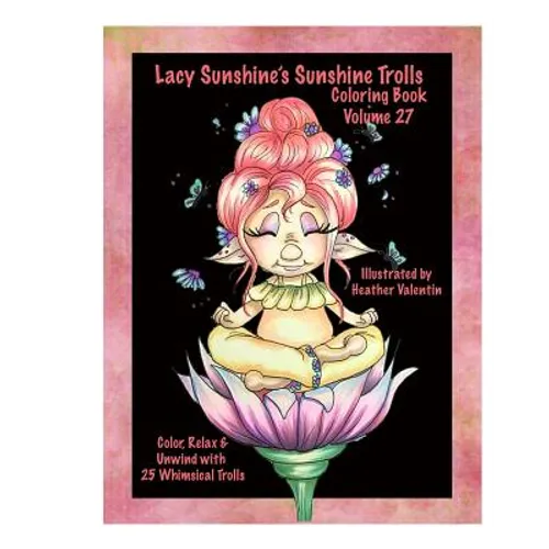 Lacy Sunshine's Sunshine Trolls Coloring Book Volume 27: Whimsical Lovable Bright-Eyed Trolls Coloring For All Ages - Paperback