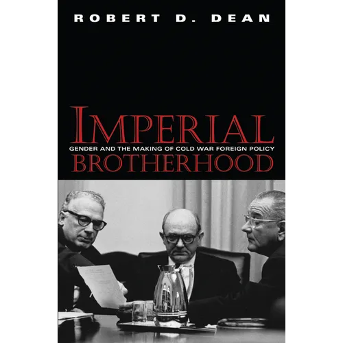 Imperial Brotherhood: Gender and the Making of Cold War Foreign Policy - Paperback