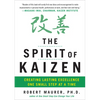 The Spirit of Kaizen: Creating Lasting Excellence One Small Step at a Time - Hardcover