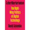 Cyberlibertarianism: The Right-Wing Politics of Digital Technology - Paperback