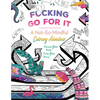 Fucking Go for It: A Not-So-Mindful Coloring Adventures Book - Paperback