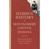Hidden History of Montgomery County, Indiana - Hardcover