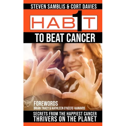 1 Habit to Beat Cancer: Secrets of the Happiest Cancer Thrivers on the Planet - Paperback