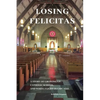 Losing Felicitas: A Story of Growing Up, Catholic School, and White Flight in Chicago - Paperback