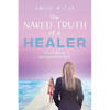 The Naked Truth of a Healer: The Path to My Authentic Self - Paperback