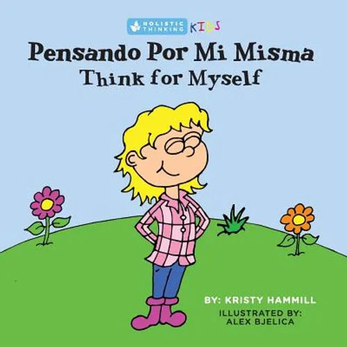 Pensando Por Mi Misma / Think For Myself: Holistic Thinking Kids (Bilingual Edition) (English and Spanish Edition) - Paperback