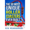 The 50 Most Unique Roller Coasters Ever Built - Paperback