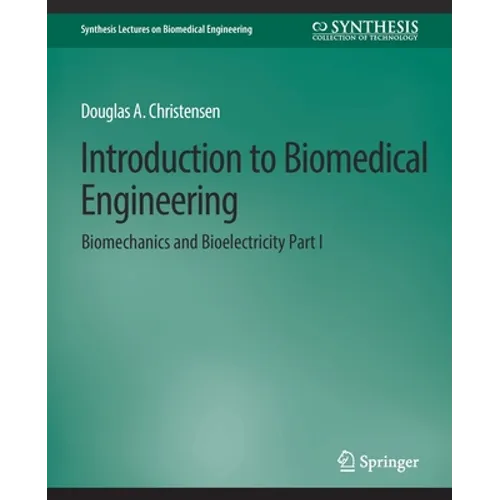 Introduction to Biomedical Engineering: Biomechanics and Bioelectricity - Part I - Paperback