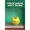 A Ninety-Day Empowerment Journal for Young Women: Learn to Affirm Daily Self-Love, Self-Confidence, and Self-Brilliance - Paperback