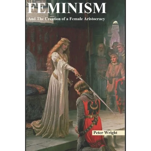 Feminism: And The Creation of a Female Aristocracy - Paperback