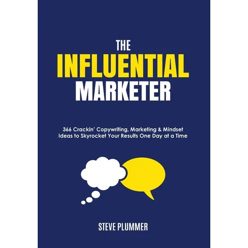 The Influential Marketer: 366 Crackin' Copywriting, Marketing & Mindset Ideas to Skyrocket Your Results, One Day at a Time - Paperback