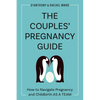 The Couples' Pregnancy Guide: How to Navigate Pregnancy and Childbirth as a Team - Paperback