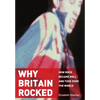Why Britain Rocked: How Rock Became Roll and Took Over the World - Paperback