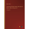 Concerning Christian Liberty; with Letter of Martin Luther to Pope Leo X.: in large print - Paperback