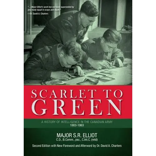Scarlet to Green: A History of Intelligence in the Canadian Army 1903-1963 - Hardcover