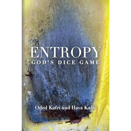 Entropy - God's Dice Game: The book describes the historical evolution of the understanding of entropy, alongside biographies of the scientists w - Paperback