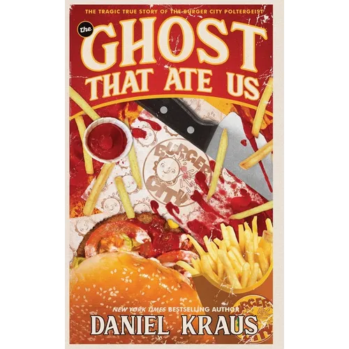The Ghost That Ate Us: The Tragic True Story of the Burger City Poltergeist - Hardcover