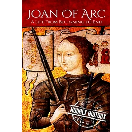 Joan of Arc: A Life From Beginning to End - Paperback