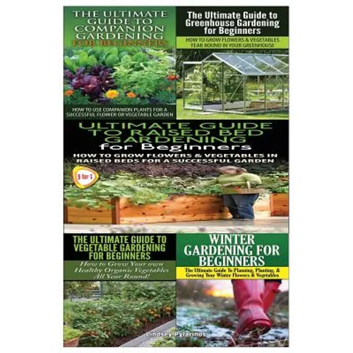 Ultimate Guide to Companion Gardening for Beginners & Ultimate Guide to Greenhouse Gardening for Beginners & Ultimate Guide to Raised Bed Gardening fo - Paperback