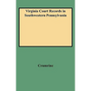 Virginia Court Records in Southwestern Pennsylvania (Consolidated) - Paperback