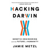 Hacking Darwin: Genetic Engineering and the Future of Humanity - Hardcover