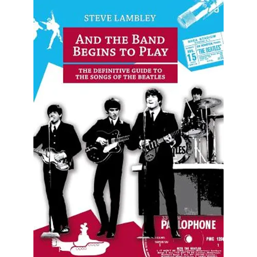 And the Band Begins to Play. the Definitive Guide to the Songs of the Beatles - Hardcover