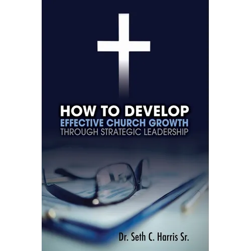 How to Develop Effective Church Growth Through Strategic Leadership - Paperback