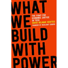 What We Build with Power: The Fight for Economic Justice in Tech - Paperback