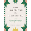 When a Loved One Has Dementia: A Comforting Companion for Family and Friends - Hardcover