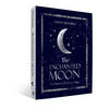 The Enchanted Moon: The Ultimate Book of Lunar Magic - Hardcover
