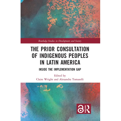 The Prior Consultation of Indigenous Peoples in Latin America: Inside the Implementation Gap - Paperback