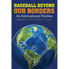Baseball Beyond Our Borders: An International Pastime - Paperback