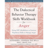 The Dialectical Behavior Therapy Skills Workbook for Anger: Using DBT Mindfulness and Emotion Regulation Skills to Manage Anger - Paperback