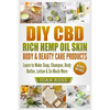 DIY CBD Rich Hemp Oil Skin, Body & Beauty Care Products: Learn to Make Soap, Shampoo, Body Butter, Lotion & So Much More - Paperback