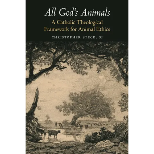 All God's Animals: A Catholic Theological Framework for Animal Ethics - Paperback