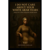 I do not care about your White Arab tears- Tale of a fed up Black Arab sista - Paperback