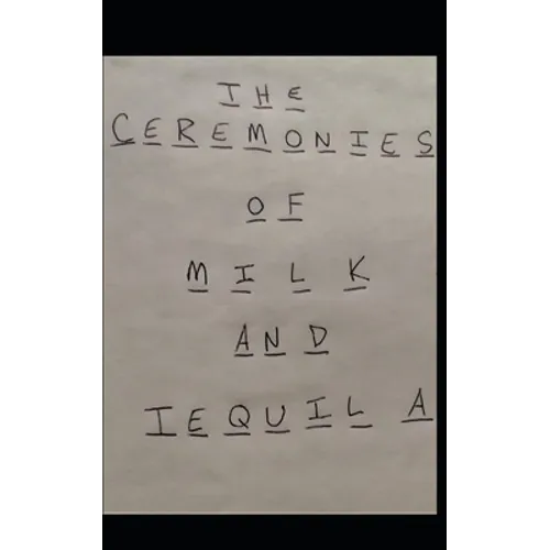 The Ceremonies of Milk and Tequila - Paperback