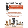 Kennel Cough. Including Symptoms, Diagnosing, Duration, Treatment, Relief, Bordetella, Canine Parainfluenza, Vaccine, and Much More. Kennel Cough in P - Paperback