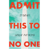 Admit This to No One: Collected Stories - Paperback