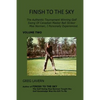Finish To The Sky: The Authentic Tournament Winning Golf Swing Of Canadian Master Ball Striker Moe Norman, I Personally Experienced. - Paperback